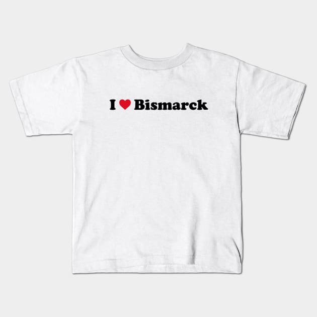 I Love Bismarck Kids T-Shirt by Novel_Designs